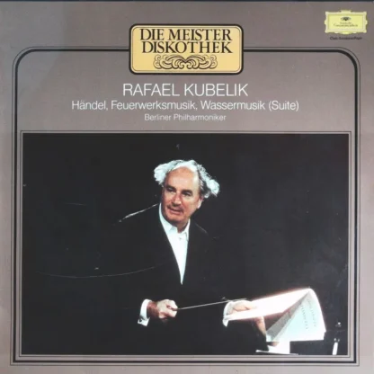 Rafael Kubelik,  Berliner Philharmoniker: Händel, Feuerwerksmusik, Wassermusik (Suite)