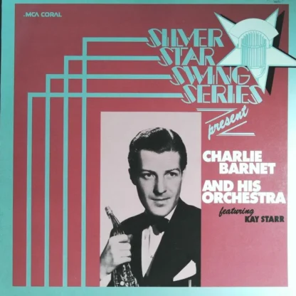 Charlie Barnet And His Orchestra: Silver Star Swing Series Presents: