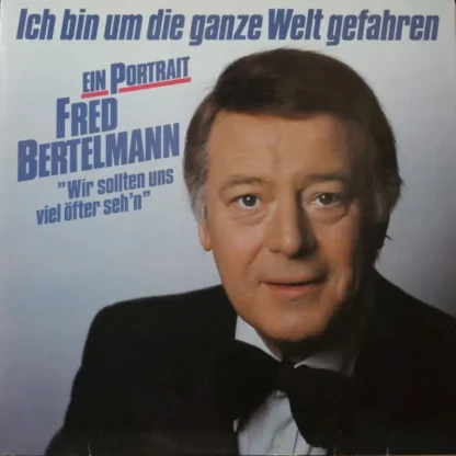 Fred Bertelmann: Ich Bin Um Die Ganze Welt Gefahren - Ein Portrait